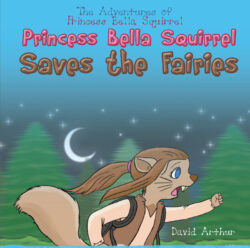 Princess Bella Squirrel Saves the Fairies  The Adventures of Princess Bella Squirrel
