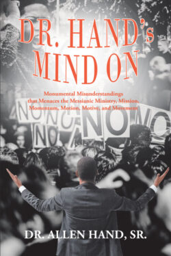 Dr. Hand's Mind On Monumental Misunderstandings that Menaces the Messianic Ministry, Mission, Momentum, Motion, Motive, and Movement