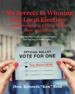 The 6 Secrets to Winning Any Local Election – and Navigating Elected Office Once You Win!