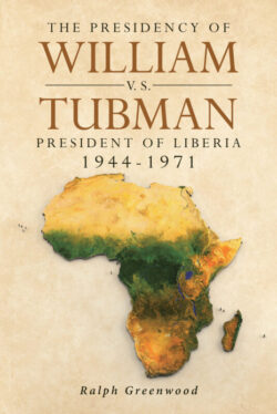 The Presidency of William V.S. Tubman President of Liberia 1944-1971