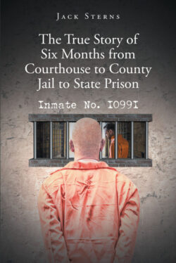 The True Story of Six Months from Courthouse to County Jail to State Prison Inmate No. I099I