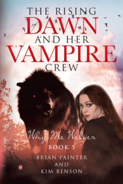 The Rising of Dawn and Her Vampire Crew Why Me Wolves Book 5
