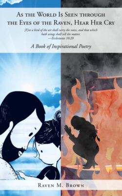 As the World Is Seen through the Eyes of the Raven, Hear Her Cry A Book of Inspirational Poetry