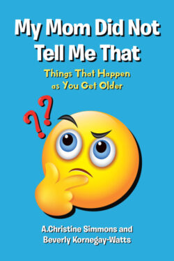 My Mom Did Not Tell Me That Things That Happen as You Get Older