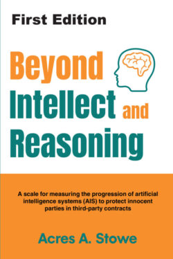 Beyond Intellect and Reasoning A scale for measuring the progression of artificial intelligence systems (AIS) to protect innocent parties in third-party contracts