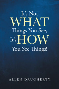 It's Not WHAT Things You See, It's HOW You See Things!