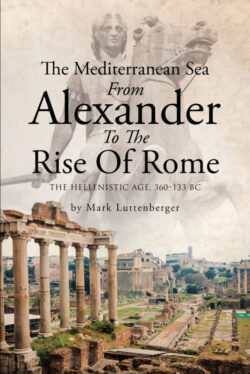 The Mediterranean Sea From Alexander To The Rise Of Rome The Hellenistic Age, 360–133 BC