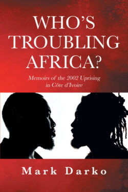 Who's Troubling Africa? Memoirs of the 2002 Uprising in Côte d’Ivoire