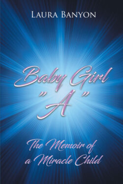 Baby Girl "A" The Memoir of A Miracle Child