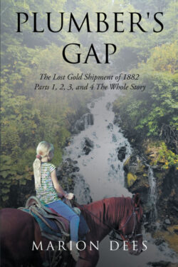 Plumber's Gap The Lost Gold Shipment of 1882 Parts 1, 2, 3, and 4 The Whole Story