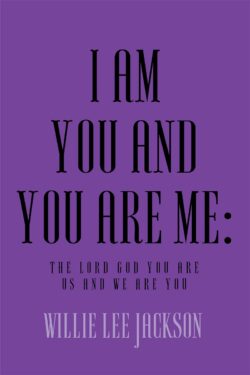 I AM YOU AND YOU ARE ME: The Lord God You Are Us and We Are You