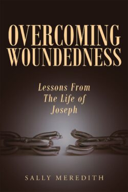 Overcoming Woundedness: Lessons From The Life of Joseph