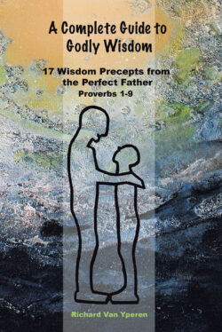 A Complete Guide to Godly Wisdom