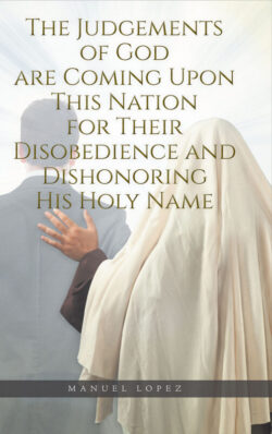The Judgements of God are Coming Upon This Nation for Their Disobedience and Dishonoring His Holy Name
