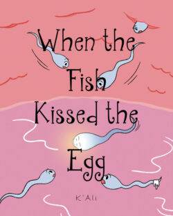 When the Fish Kissed the Egg