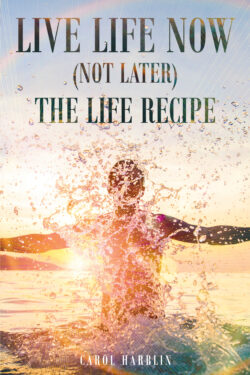 Live Life Now (Not Later) The Life Recipe