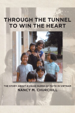 Through the Tunnel to Win the Heart; The story about a USAID nurse of faith in Vietnam