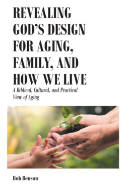 Revealing Godâ€™s Design for Aging, Family, and How We Live