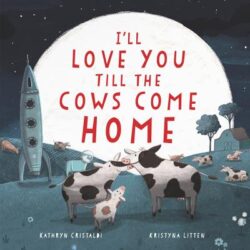 I'll Love You Till the Cows Come Home: A Valentine's Day Book for Kids