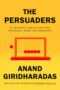 The Persuaders: At the Front Lines of the Fight for Hearts, Minds, and Democracy