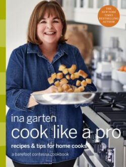 Cook Like a Pro: Recipes and Tips for Home Cooks: A Cookbook