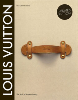 Louis Vuitton: The Birth of Modern Luxury Updated Edition: The Birth of Modern Luxury Updated Edition