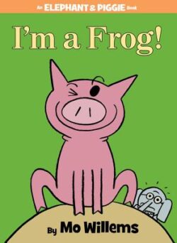 I'm a Frog! (an Elephant and Piggie Book)