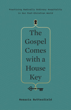 The Gospel Comes with a House Key: Practicing Radically Ordinary Hospitality in Our Post-Christian World