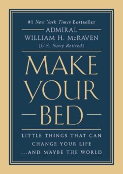 Make Your Bed: Little Things That Can Change Your Life...and Maybe the World