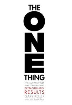 The One Thing: The Surprisingly Simple Truth about Extraordinary Results