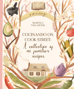 Cocinando on Cook Street: A Collection of Mi Familia's Recipes