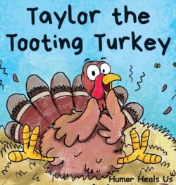 Taylor the Tooting Turkey: A Story About a Turkey Who Toots (Farts)