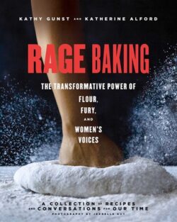 Rage Baking: The Transformative Power of Flour, Fury, and Women's Voices
