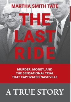 The Last Ride: Murder, Money, and the Sensational Trial that Captivated Nashville