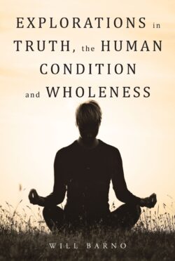 Explorations in Truth, the Human Condition and Wholeness