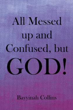 All Messed up and Confused, but God!