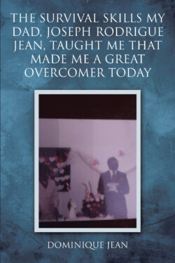 The Survival Skills My Dad, Joseph Rodrigue Jean, Taught Me That Made Me A Great Overcomer Today