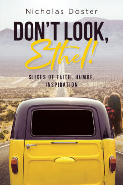 Don't Look, Ethel! Slices of Faith, Humor, Inspiration