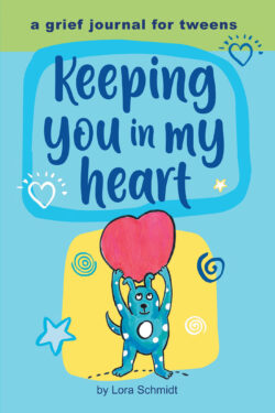 Keeping You in My Heart: A Grief Journal for Tweens