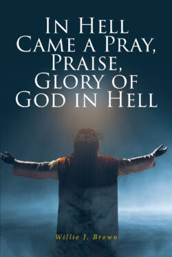 In Hell Came a Pray, Praise, Glory of God in Hell