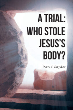 A TRIAL: WHO STOLE JESUS'S BODY?