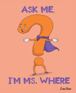 ASK ME, I'M MS. WHERE