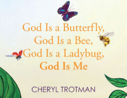 God is a Butterfly, God is a Bee, God is a Ladybug, God is Me