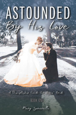 Astounded by His Love a Discipleship Guide for Jesus' Bride