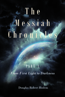 The Messiah Chronicles Part 1 From First Light to Darkness