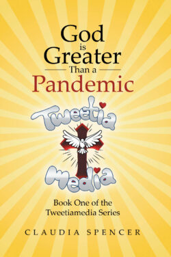 God is Greater Than a Pandemic; Book One of the Tweetiamedia Series