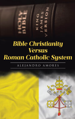 Bible Christianity Versus Roman Catholic System