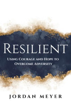 RESILIENT Using Courage and Hope to Overcome Adversity