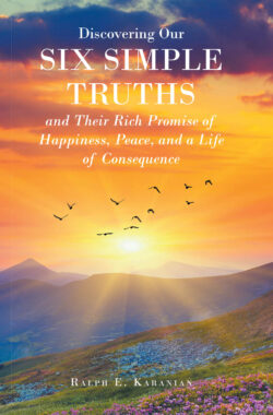 Discovering Our Six Simple Truths and Their Rich Promise of Happiness, Peace, and a Life of Consequence