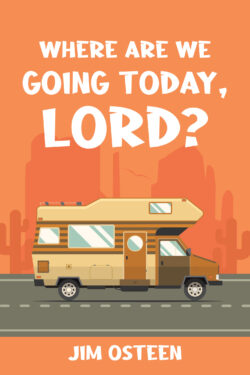 WHERE ARE WE GOING TODAY, LORD?